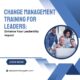 Change Management Training for Leaders: Enhance Your Leadership Impact