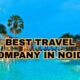 How to Find the Best Travel Company in Noida?