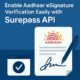 Enable Aadhaar Esignature Verification Easily with Surepass API