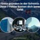 Firma gründen in der Schweiz: Diese 7 Fehler kosten dich bares Geld!