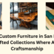 Custom Furniture San Diego – Handcrafted Quality by KristopherKirkpat