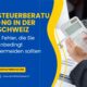 Steuerberatung in der Schweiz: 5 Fehler, die Sie unbedingt vermeiden