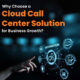 Why Choose a Cloud Call Center Solution for Business Growth
