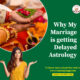 Why my marriage is getting delayed, manglik dosha cancellation