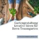 Gartengestaltung kreative Ideen für Ihren Traumgarten
