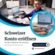 Schweizer Konto eröffnen schnell und einfach für Ihre neue Firma