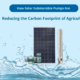 How Solar Submersible Pumps Cut Agriculture’s Carbon Impact