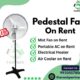 Pedestal Fan on Rent | Affordable Cooling Solutions