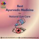Best Ayurvedic Medicine for Natural Eye Care