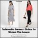 Fashionable Summer Clothes for Women This Season