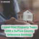 Lower Your Property Taxes with a Suffolk County Grievance Strategy