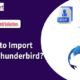 How to Import VSF to Thunderbird : Easily