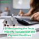 Understanding the Texas Property Tax Calendar and Payment Deadlines
