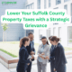 Lower Your Suffolk County Property Taxes with a Strategic Grievance