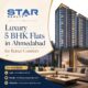 Luxury 5 BHK Flats in Ahmedabad for Better Comfort - Star Realty India