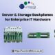 Server & Storage Backplanes for Enterprise IT Hardware