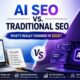 AI SEO vs Traditional SEO: Key Differences Explained Today