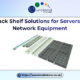 Rack Shelf Solutions for Servers & Network Equipment UK