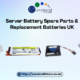 Server Battery Spare Parts & Replacement Batteries UK