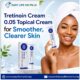 Tretinoin Cream 0.05 - Topical Cream for Smoother and Clearer Skin